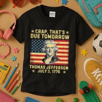 Crap ThatS Due Tomorrow Thomas Jefferson Quote July 3 1776 Kids T-Shirt