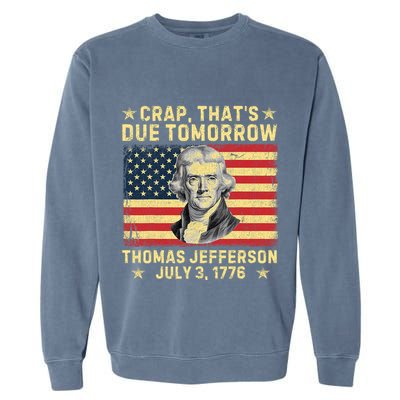 Crap ThatS Due Tomorrow Thomas Jefferson Quote July 3 1776 Garment-Dyed Sweatshirt