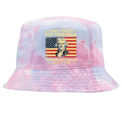 Crap ThatS Due Tomorrow Thomas Jefferson Quote July 3 1776 Tie-Dyed Bucket Hat