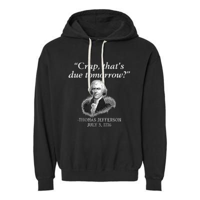 Crap ThatS Due Tomorrow Thomas Jefferson Garment-Dyed Fleece Hoodie