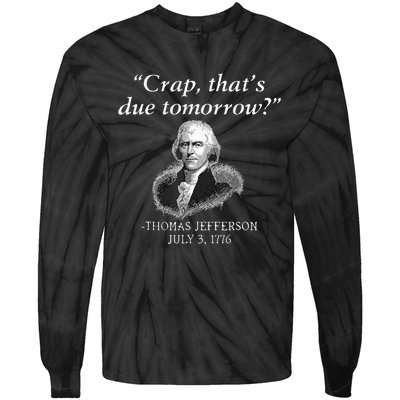 Crap ThatS Due Tomorrow Thomas Jefferson Tie-Dye Long Sleeve Shirt