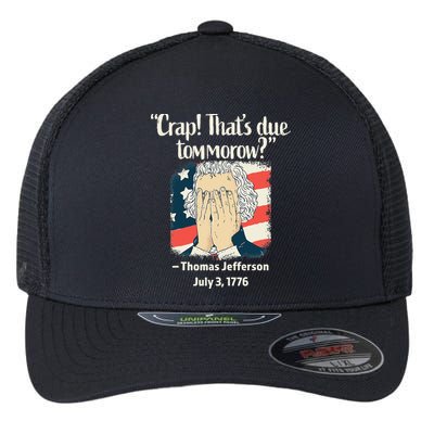 Crap That's Due Tomorrow Thomas Jefferson 4th of July 1776 Flexfit Unipanel Trucker Cap