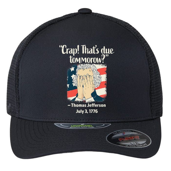 Crap That's Due Tomorrow Thomas Jefferson 4th of July 1776 Flexfit Unipanel Trucker Cap