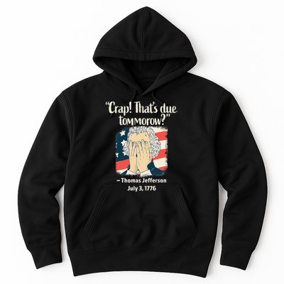 Crap That's Due Tomorrow Thomas Jefferson 4th of July 1776 Hoodie
