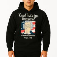 Crap That's Due Tomorrow Thomas Jefferson 4th of July 1776 Hoodie