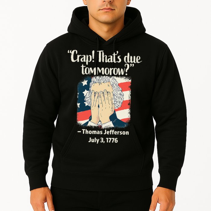 Crap That's Due Tomorrow Thomas Jefferson 4th of July 1776 Hoodie