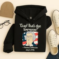 Crap That's Due Tomorrow Thomas Jefferson 4th of July 1776 Hoodie
