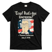 Crap That's Due Tomorrow Thomas Jefferson 4th of July 1776 T-Shirt