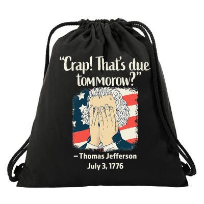 Crap That's Due Tomorrow Thomas Jefferson 4th of July 1776 Drawstring Bag