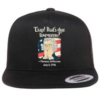 Crap That's Due Tomorrow Thomas Jefferson 4th of July 1776 Flatbill Hat