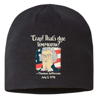 Crap That's Due Tomorrow Thomas Jefferson 4th of July 1776 Sustainable Beanie