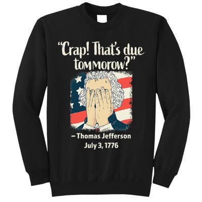 Crap That's Due Tomorrow Thomas Jefferson 4th of July 1776 Tall Sweatshirt