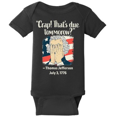 Crap That's Due Tomorrow Thomas Jefferson 4th of July 1776 Baby Bodysuit