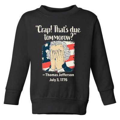 Crap That's Due Tomorrow Thomas Jefferson 4th of July 1776 Toddler Sweatshirt