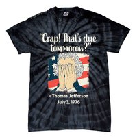 Crap That's Due Tomorrow Thomas Jefferson 4th of July 1776 Tie-Dye T-Shirt