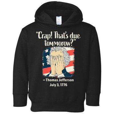 Crap That's Due Tomorrow Thomas Jefferson 4th of July 1776 Toddler Hoodie