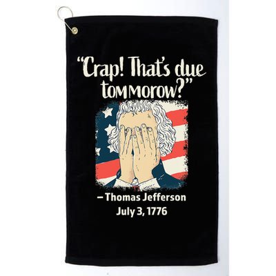 Crap That's Due Tomorrow Thomas Jefferson 4th of July 1776 Golf Towel