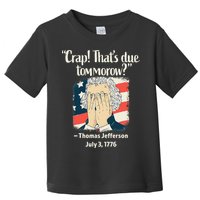 Crap That's Due Tomorrow Thomas Jefferson 4th of July 1776 Toddler T-Shirt
