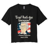 Crap That's Due Tomorrow Thomas Jefferson 4th of July 1776 Crop Top