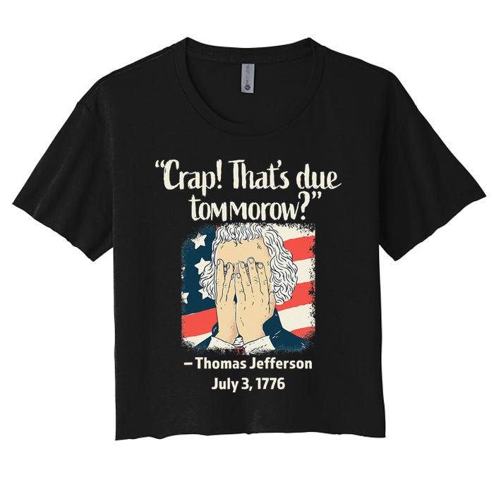 Crap That's Due Tomorrow Thomas Jefferson 4th of July 1776 Crop Top