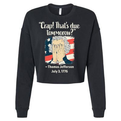 Crap That's Due Tomorrow Thomas Jefferson 4th of July 1776 Cropped Pullover Crew
