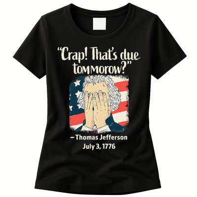 Crap That's Due Tomorrow Thomas Jefferson 4th of July 1776 Womens T-Shirt