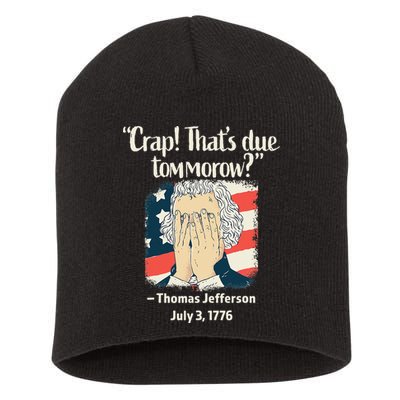 Crap That's Due Tomorrow Thomas Jefferson 4th of July 1776 Short Acrylic Beanie