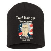 Crap That's Due Tomorrow Thomas Jefferson 4th of July 1776 Short Acrylic Beanie