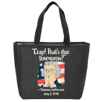 Crap That's Due Tomorrow Thomas Jefferson 4th of July 1776 Zip Tote Bag