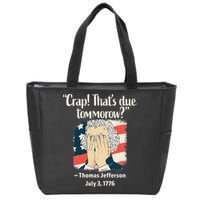 Crap That's Due Tomorrow Thomas Jefferson 4th of July 1776 Zip Tote Bag
