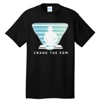 Crank The Edm Electronic Dance Music Humor Tall T-Shirt