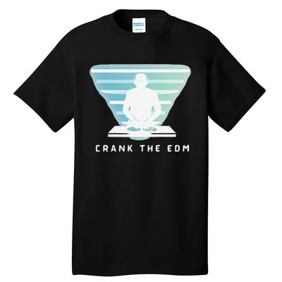 Crank The Edm Electronic Dance Music Humor Tall T-Shirt