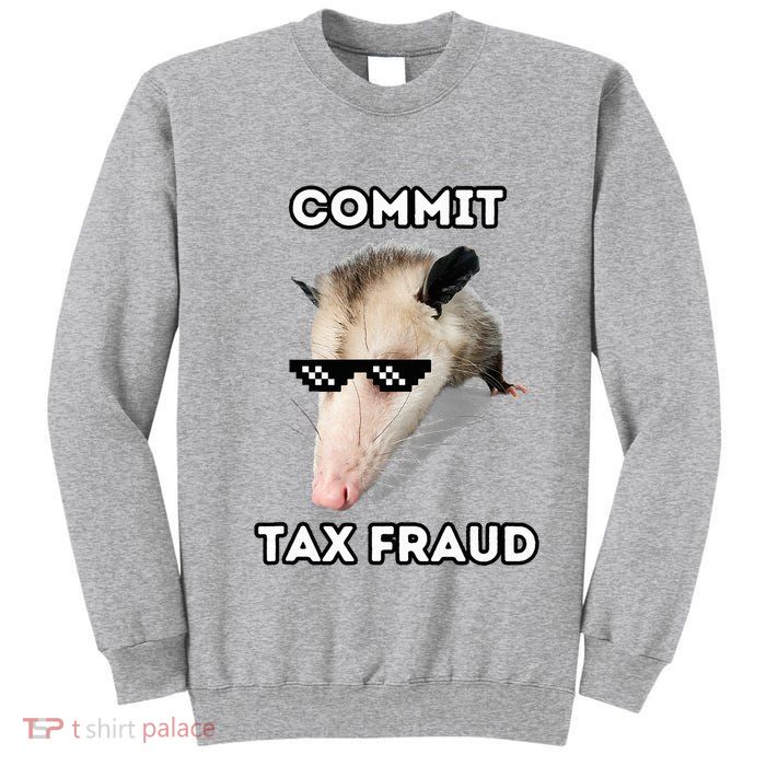 Commit Tax Fraud Tall Sweatshirt