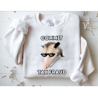 Commit Tax Fraud Sweatshirt