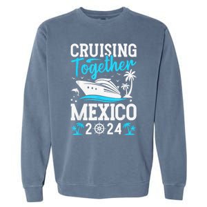 Cruising Together Family Matching Cruise Trip Mexico 2024 Garment-Dyed Sweatshirt