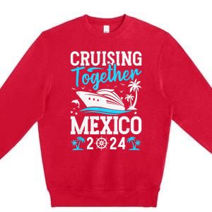 Cruising Together Family Matching Cruise Trip Mexico 2024 Premium Crewneck Sweatshirt