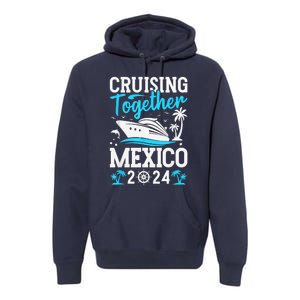 Cruising Together Family Matching Cruise Trip Mexico 2024 Premium Hoodie