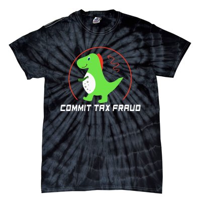 Commit Tax Fraud Funny Tax Evasion Sarcastic Novelty Tie-Dye T-Shirt