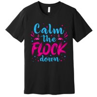 Calm The Flock Down Flamingo T Premium T-Shirt