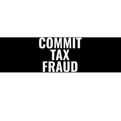 Commit Tax Fraud Bumper Sticker