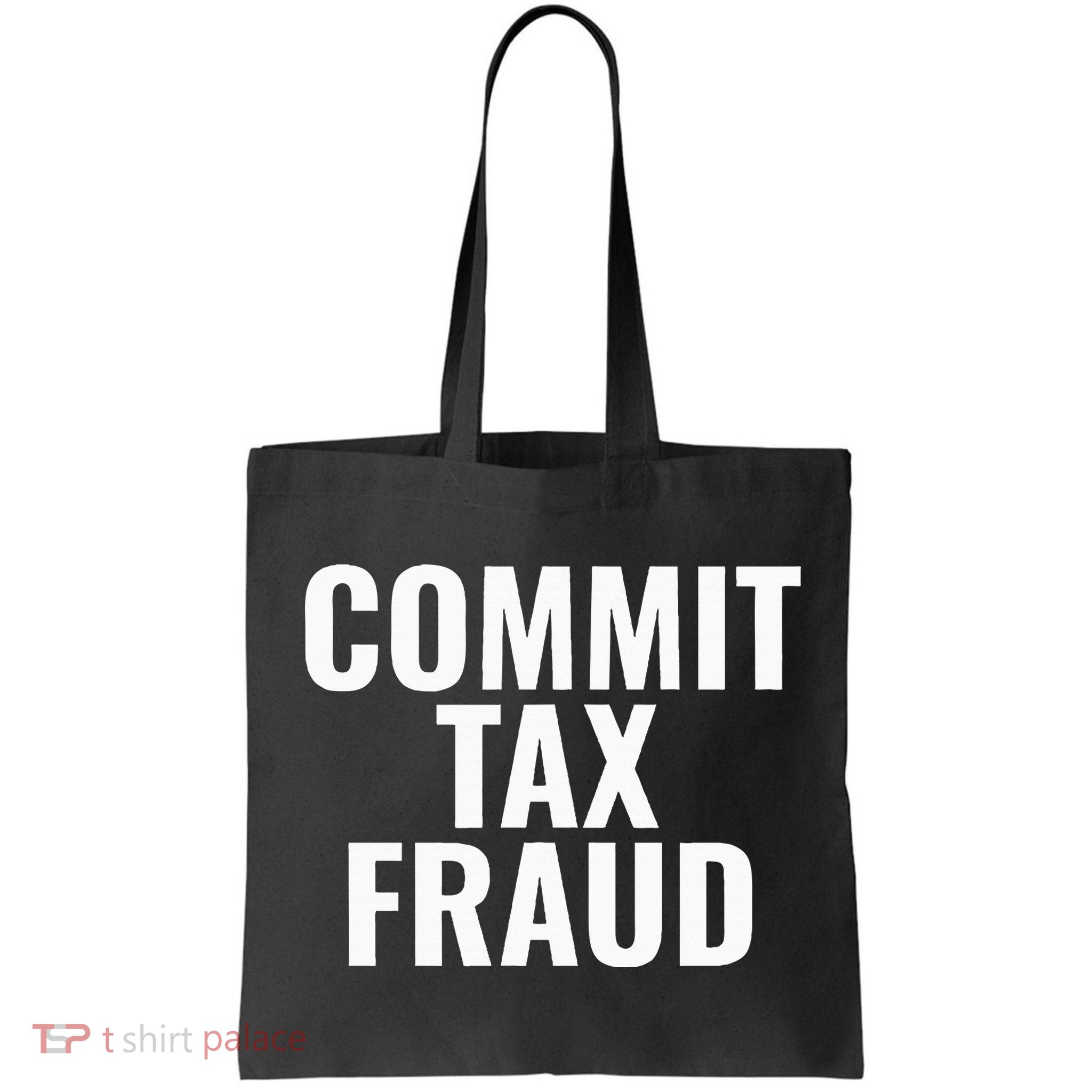 Commit Tax Fraud Tote Bag