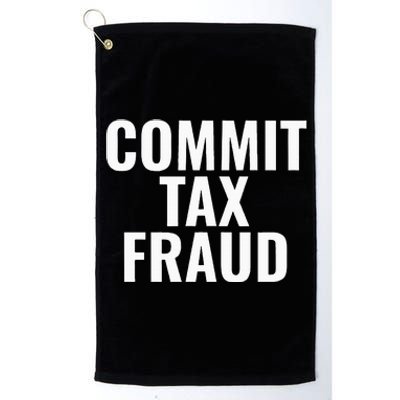 Commit Tax Fraud Platinum Collection Golf Towel