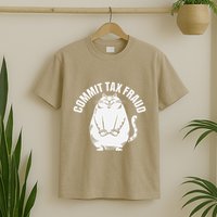 Commit Tax Fraud Funny Cat Meme Sarcastic Humorous T-Shirt