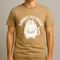 Commit Tax Fraud Funny Cat Meme Sarcastic Humorous T-Shirt