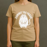 Commit Tax Fraud Funny Cat Meme Sarcastic Humorous T-Shirt