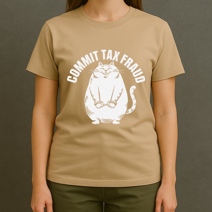Commit Tax Fraud Funny Cat Meme Sarcastic Humorous T-Shirt