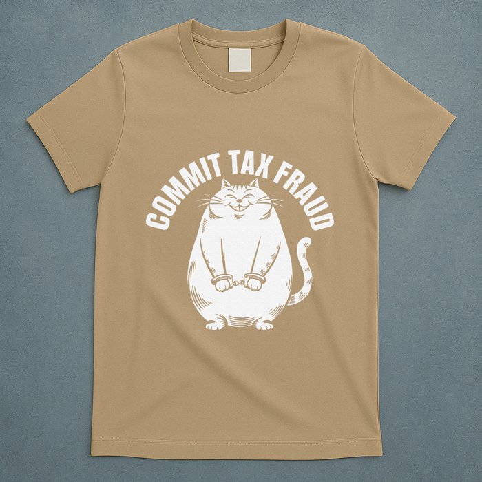 Commit Tax Fraud Funny Cat Meme Sarcastic Humorous T-Shirt