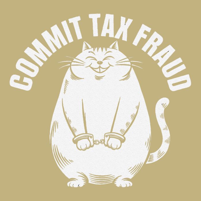 Commit Tax Fraud Funny Cat Meme Sarcastic Humorous T-Shirt