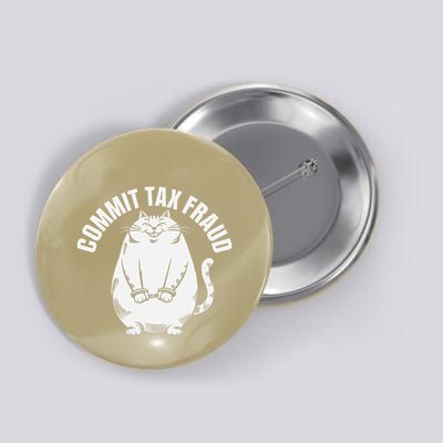 Commit Tax Fraud Funny Cat Meme Sarcastic Humorous Button