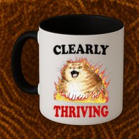 Clearly Thriving Funny Fire Cat Meme Cat Lover Cat Mom Mug